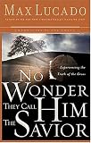 No Wonder They Call Him The Savior : Experiencing the Truth of the Cross