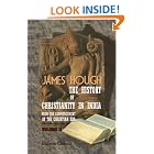 Click here to buy The History of Christianity in India from the Commencement of the Christian Era: Volume 2 by  James Hough.