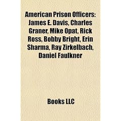 American Prison Officers: James E. Davis, Charles Graner, Mike Opat, Rick Ross, Bobby Bright, Erin Sharma, Ray Zirkelbach, Daniel Faulkner