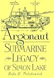 Argonaut: The Submarine Legacy of Simon Lake (West Texas A&M University Series)