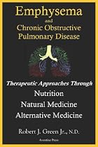 Emphysema and Chronic Obstructive Pulmonary Disease: Therapeutic Approaches Through Nutrition Natural Medicine Alternative Medicine
