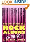 Rock Albums Of The 70s: A Critical Guide (Da Capo Paperback)