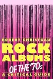 Rock Albums Of The 70s: A Critical Guide (Da Capo Paperback)