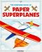 Paper Superplanes (How to Make) by Peter Holland