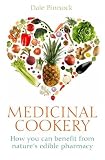 Medicinal Cookery: How You Can Benefit From Nature's Edible Pharmacy