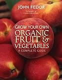 Grow your own organic fruit & vegetables : a complete guide