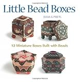 Little Bead Boxes: 12 Miniature Containers Built with Beads