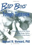 Bad Boys and Tough Tattoos: A Social History of the Tattoo With Gangs, Sailors and Street-Corner Punks, 1950-1965 (Haworth Series in Gay & Lesbian Studies)