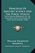 Principles of Sanitary Science and the Public Health: With Special Reference to the Causation and Prevention of Infectious Diseases (1902)