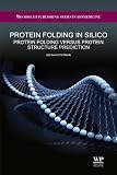 Protein Folding in Silico: Protein Folding Simulation Rather Than Protein Structure Prediction (Biohealthcare Publishing Series on Bioinformatics)