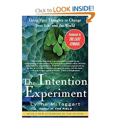 The Intention Experiment: Using Your Thoughts to Change Your Life and the World