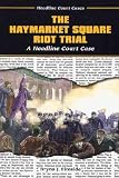 The Haymarket Square Riot Trial