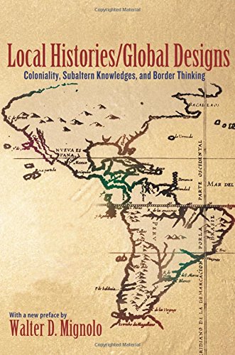 local historiesglobal designs coloniality subaltern knowledges and border thinking princeton studies in culture