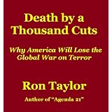 Death by a Thousand Cuts: Why America Will Lose the Global War on Terror