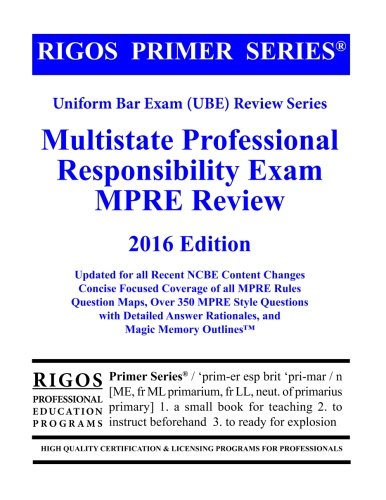 Rigos Primer Series Uniform Bar Exam (UBE) Review Series MPRE: 2016 Edition