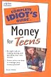 The Complete Idiot's Guide to Money for Teens