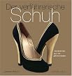 Der verf�hrerische Schuh: Modetrends aus vier Jahrhunderten