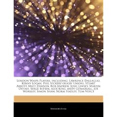 Articles on London Wasps Players, Including: Lawrence Dallaglio, Kenny Logan, Phil Vickery (Rugby Union), Stuart Abbott, Matt Dawson, Rob Andrew, Josh