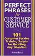 Perfect Phrases for Customer Service: Hundreds of Tools, Techniques, and Scripts for Handling Any Situation (Perfect Phrases Series) Perfect Phrases for Customer Service: Hundreds of Tools, Techniques, and Scripts for Handling Any Situation (Perfect Phrases Series)