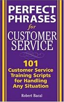 Perfect Phrases for Customer Service: Hundreds of Tools, Techniques, and Scripts for Handling Any Situation (Perfect Phrases Series)