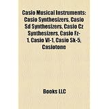 Casio Musical Instruments: Casio Synthesizers, Casio SD Synthesizers, Casio Cz Synthesizers, Casio Fz-1, Casio VL-1, Casio Sk-5, Casiotone