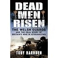 Dead Men Risen: The Welsh Guards and the Real Story of Britain's War in Afghanistan
