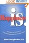 Happiness Is.: Unexpected Answers to Practical Questions in Curious Times
