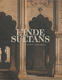 L Inde des sultans : Architecture musulmane dans le sous-continent indo-pakistanais