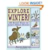 Explore Winter: 25 Great Ways to Learn About Winter (Explore Your World series)
