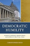 Democratic humility : Reinhold Niebuhr, neuroscience, and America's political crisis