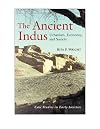 The Ancient Indus: Urbanism, Economy, and Society (Case Studies in Early Societies)