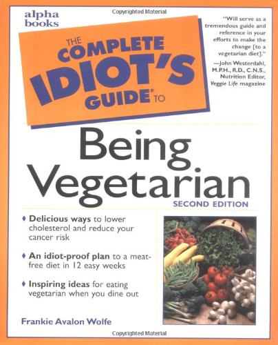 The Complete Idiot's Guide to Being Vegetarian (2nd Edition)