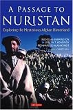 A Passage to Nuristan: Exploring the Mysterious Afghan Hinterland A Passage to Nuristan: Exploring the Mysterious Afghan Hinterland