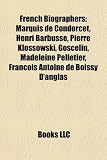 French Biographers: Marquis de Condorcet, Henri Barbusse, Pierre Klossowski, Goscelin, Madeleine Pelletier, Francois Antoine de Boissy D'A