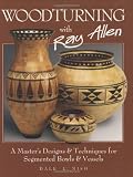 Woodturning with Ray Allen: A Master's Designs & Techniques for Segmented Bowls & Vessels by Dale L. Nish