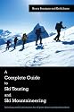 A Complete Guide to Ski Touring and Ski Mountaineering: Including Useful Information for Off Piste Skiers and Snowboarders