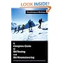 A Complete Guide to Ski Touring and Ski Mountaineering: Including useful information for off piste skiers and snowboarders
