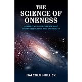 The Science of Oneness: A World View For Our Ageby Malcolm Hollick