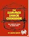 The Summer Shack Cookbook: The Complete Guide to Shore Food
