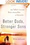 Better Dads, Stronger Sons: How Fathers Can Guide Boys to Become Men of Character