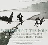 With Scott to the Pole: The Terra Nova Expedition, 1910-1913