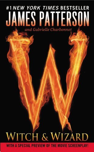 Witch & Wizard by Patterson, James, Charbonnet, Gabrielle [Grand Central Publishing,2011] (Mass Market Paperback) Reissue