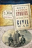 Best Little Stories from the Civil War, 2E: More than 100 true stories