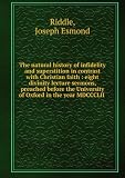 Produkt-Bild: The natural history of infidelity and superstition in contrast with Christian faith : eight divinity lecture sermons, preached before the University of Oxford in the year MDCCCLII