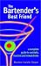 The Bartender's Best Friend: A Complete Guide to Cocktails Martinis and Mixed Drinks