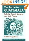 The Battle For Guatemala: Rebels, Death Squads, And U.s. Power (Latin American Perspectives Series, No 5)
