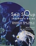 Sea Soup Teacher?s Guide: Discovering the Watery World of Phytoplankton and Zooplankton
