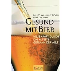 Gesund mit Bier. Neue Kraft durch das �lteste Getr�nk der Welt.