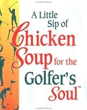 A Little Sip of Chicken Soup for the Golfer's Soul (Chicken Soup for the Soul (Mini))