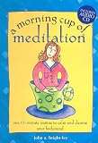 A Morning Cup of Meditation: One 15-Minute Routine to Calm and Cleanse Your Bodymind with CD (Audio)